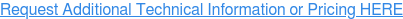 Request Additional Technical Information or Pricing HERE