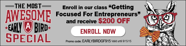 Enroll in "Getting Focused For Entrepreneurs" and receive $200 off!