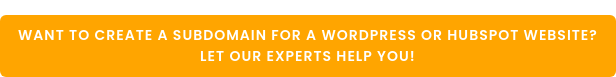 Want to create a subdomain for a WordPress or HubSpot Website?  Let our Experts Help you!