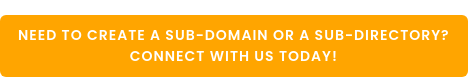 Need to create a sub-domain or a sub-directory?  Connect with us today!