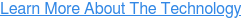 Learn More About The Technology