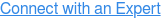 Connect with an Expert