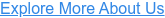 Explore More About Us