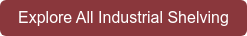 Explore All Industrial Shelving