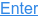 Enter