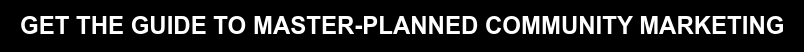 GET THE GUIDE TO MASTER-PLANNED COMMUNITY MARKETING