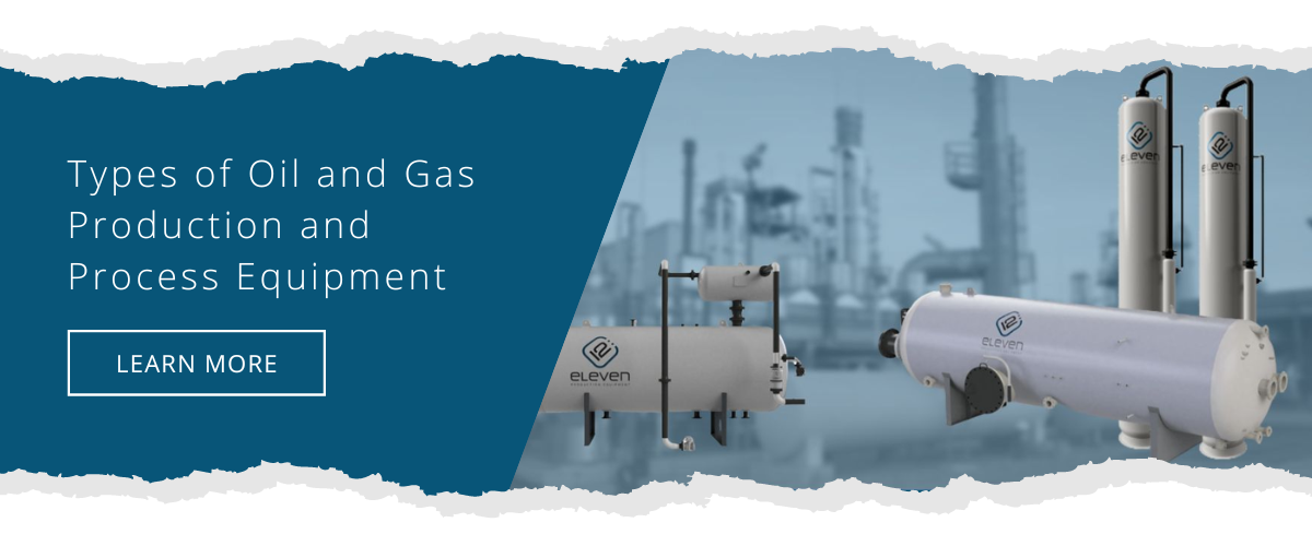 Types of Oil and Gas Production and Process Equipment