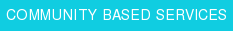 COMMUNITY BASED SERVICES
