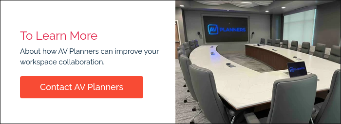To Learn More About how AV Planners can improve your workspace collaboration.  