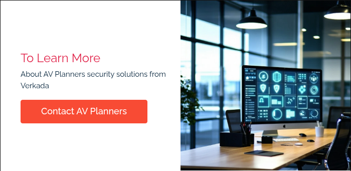 To Learn More About AV Planners security solutions from Verkada  