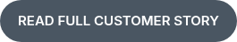 <p>READ FULL CUSTOMER STORY</p>