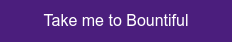 Take me to Bountiful
