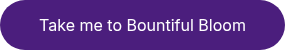 Take me to Bountiful Bloom