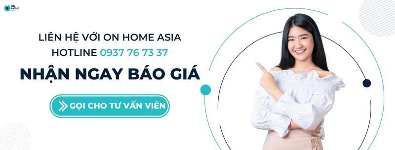 Liên hệ On Home Asia - nhận ngay báo giá: 0937 76 73 37