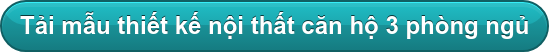 Tải mẫu thiết kế nội thất căn hộ 3 phòng ngủ