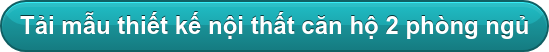 Tải mẫu thiết kế nội thất căn hộ 2 phòng ngủ