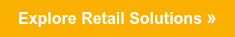 Explore Retail Solutions »