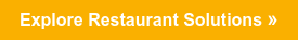 Explore Restaurant Solutions »