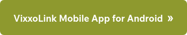 <h3>VixxoLink Mobile App for Android&nbsp; <span style="font-family: Arial, Helvetica, sans-serif; font-size: 24px;">»</span></h3>