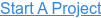 Start A Project
