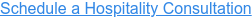 Schedule a Hospitality Consultation