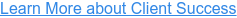 Learn More about Client Success