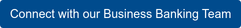 Connect with our Business Banking Team