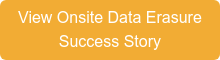 View Onsite Data Erasure  Success Story