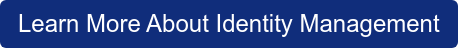 Learn More About Identity Management