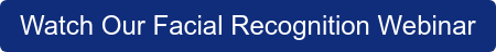 Watch Our Facial Recognition Webinar