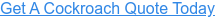Get A Cockroach Quote Today