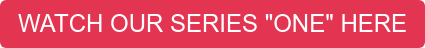 WATCH OUR SERIES "ONE" HERE