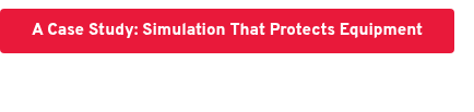 A Case Study: Simulation That Protects Equipment
