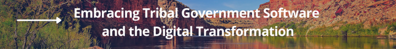 Embracing Tribal Government Software  and the Digital Transformation CTA