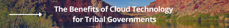 The Benefits of Cloud Technology for Tribal Governments CTA