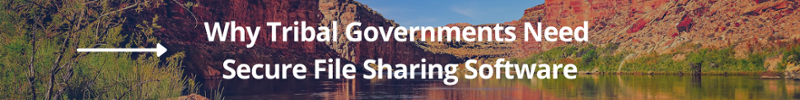 Why Tribal Governments Need  Secure File Sharing Software CTA