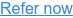 Refer now