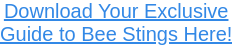 Download Your Exclusive Guide to Bee Stings Here!