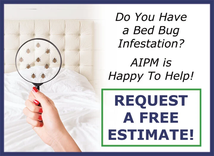 Do You Have a Bed Bug Infestation? AIPM is Happy To Help! Request A Free Estimate!