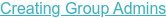 Creating Group Admins