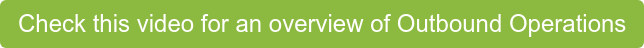Check this video for an overview of Outbound Operations