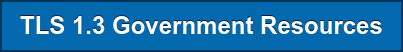 TLS 1.3 Government Resources