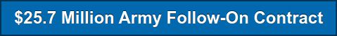 $25.7 Million Army Follow-On Contract