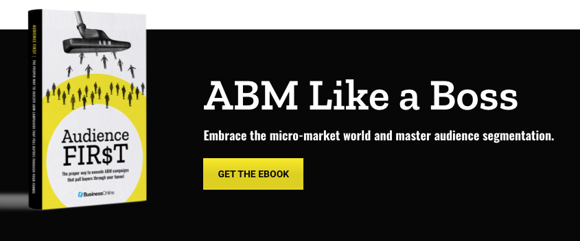 ABM Like a Boss. Embrace the micro-market world and master audience segmentation.