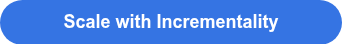 <span style="font-size: 18px;"><span style="color: #ffffff;">Scale with Incrementality</span></span>