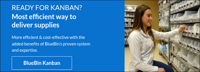 READY FOR KANBAN? Most efficient way to deliver supplies More efficient & cost-effective with the added benefits of BlueBin’s proven system and expertise.