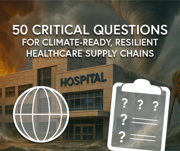 50 Critical Questions for Climate-Ready, Resilient Healthcare Supply Chains