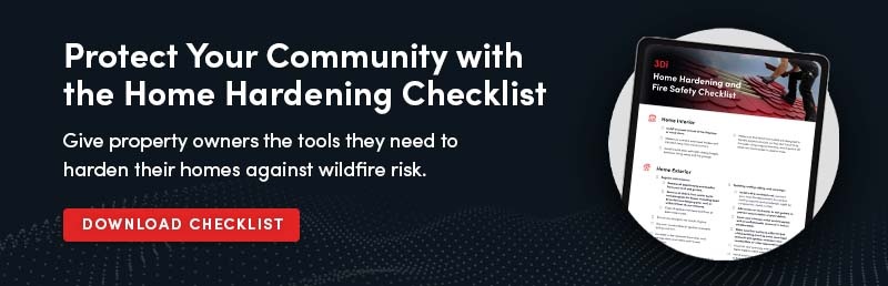 Protect your community with the Home Hardening checklist. Click here to download your copy.