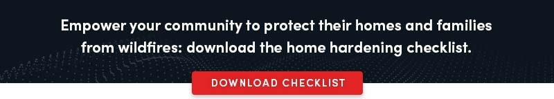 Protect your community with the home hardening checklist. Click here to request your copy.