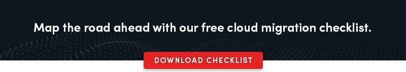 Map the road ahead with our free cloud migration checklist. Click here to request your copy.